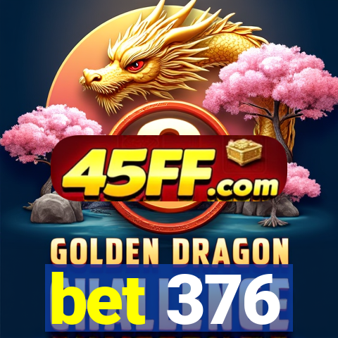 bet 376